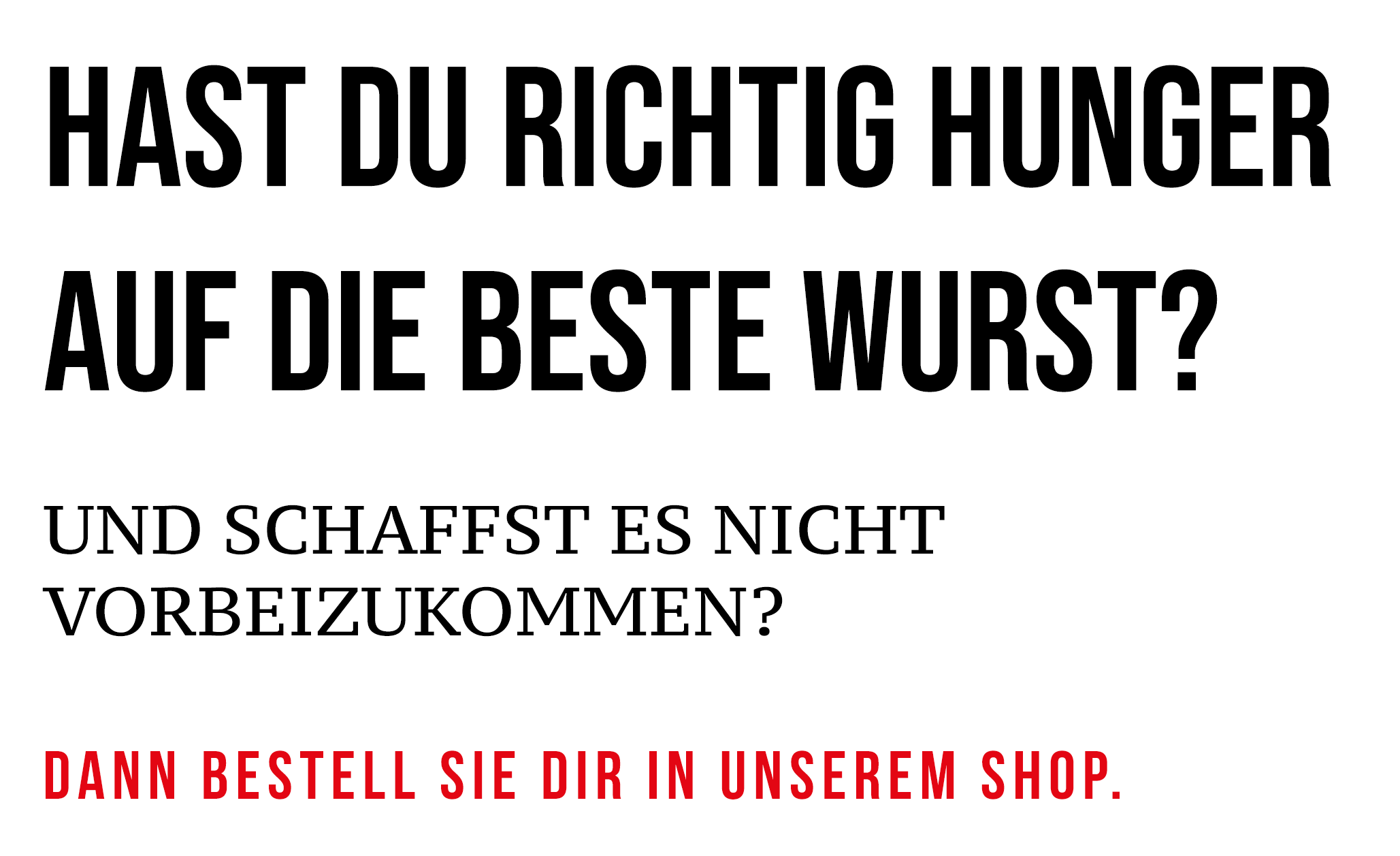Hast Du richtig Hunger auf die beste Currywurst? Und schaffst es nicht vorbeizukommen? Dann bestell sie dir in unserem Shop.